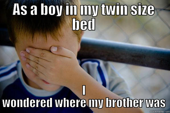 AS A BOY IN MY TWIN SIZE BED I WONDERED WHERE MY BROTHER WAS Confession kid