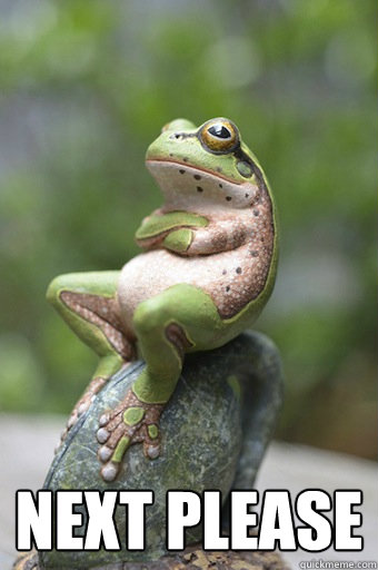  Next please  Unimpressed Frog