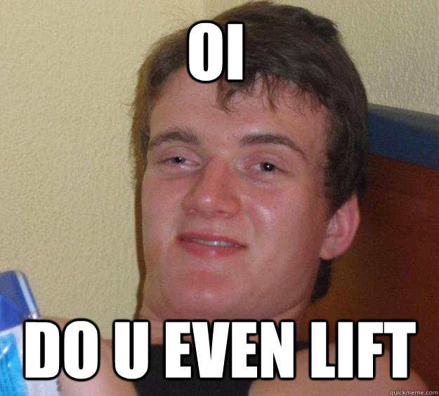oi do u even lift  10 Guy
