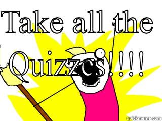 TAKE ALL THE  QUIZZES!!!! All The Things