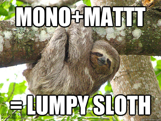 Mono+Mattt = Lumpy Sloth  sloth meme