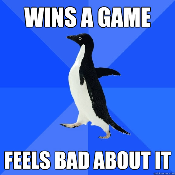 wins a game feels bad about it  Socially Awkward Penguin
