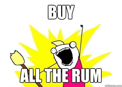 BUY ALL THE RUM  ALL THE