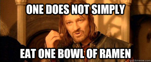 One does not simply Eat One Bowl Of ramen  One Does Not Simply