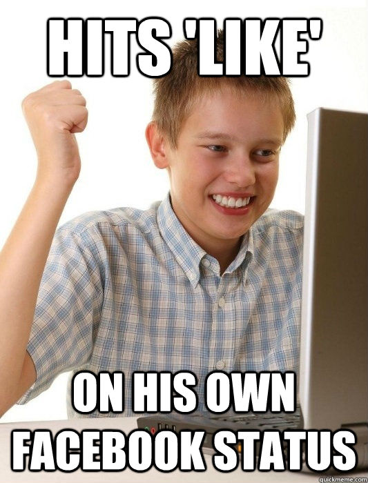 Hits 'like' On his own Facebook status  First Day on the Internet Kid