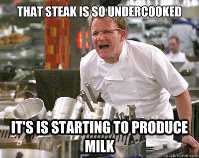 That steak is so undercooked It's is starting to produce milk - That steak is so undercooked It's is starting to produce milk  Chef Ramsay