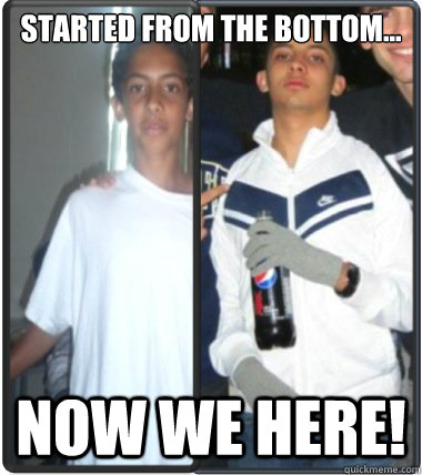 Started From The Bottom... NOW WE HERE! - Started From The Bottom... NOW WE HERE!  started from the bottom