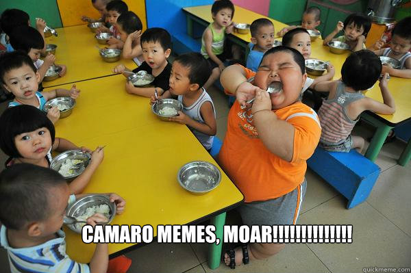 camaro memes, MOAR!!!!!!!!!!!!!!  Moar