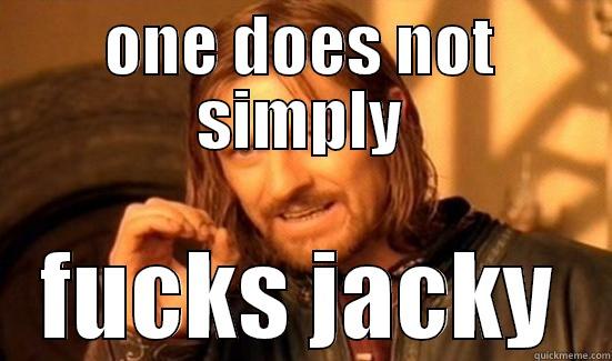 ONE DOES NOT SIMPLY FUCKS JACKY Boromir