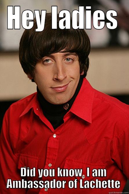HEY LADIES DID YOU KNOW  I AM AMBASSADOR OF LACHETTE Pickup Line Scientist