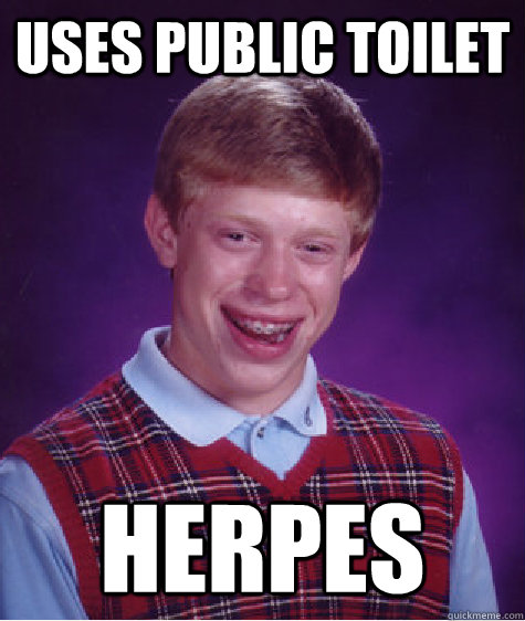 Uses Public toilet herpes  Bad Luck Brian
