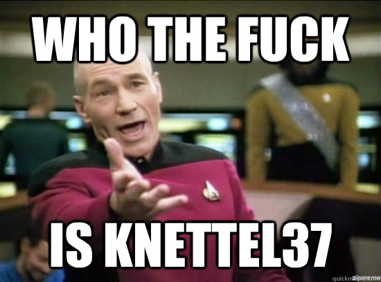 Who the fuck is Knettel37  Annoyed Picard HD