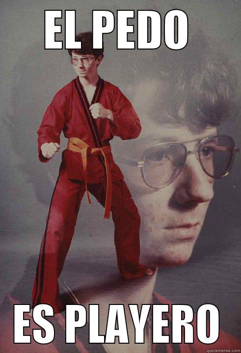 EL PEDO ES PLAYERO Karate Kyle