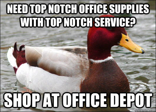 need top notch office supplies with top notch service? shop at office depot - need top notch office supplies with top notch service? shop at office depot  Malicious Advice Mallard