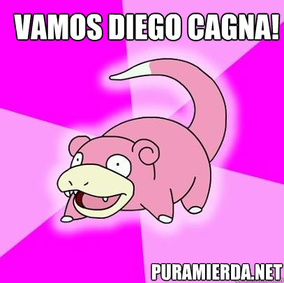 puramierda.net vamos diego cagna!  Slowpoke