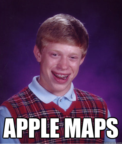  Apple Maps  Bad Luck Brian