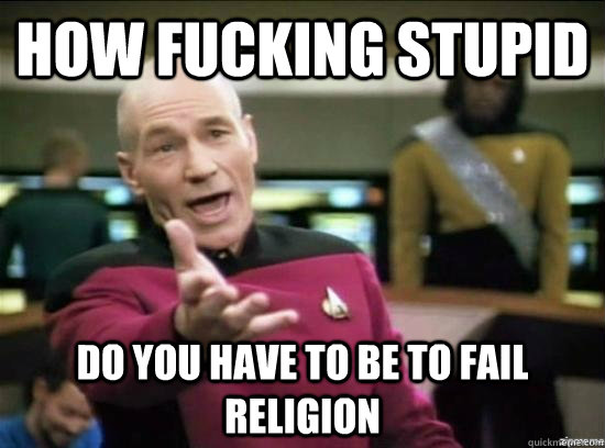 How fucking Stupid Do you have to be to fail Religion  Annoyed Picard HD
