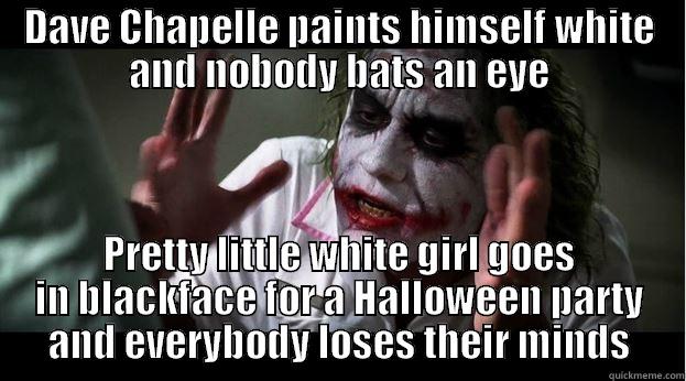 DAVE CHAPELLE PAINTS HIMSELF WHITE AND NOBODY BATS AN EYE PRETTY LITTLE WHITE GIRL GOES IN BLACKFACE FOR A HALLOWEEN PARTY AND EVERYBODY LOSES THEIR MINDS Joker Mind Loss