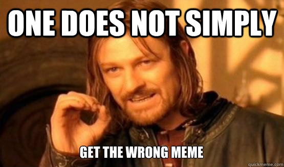 One does not simply get the wrong meme  