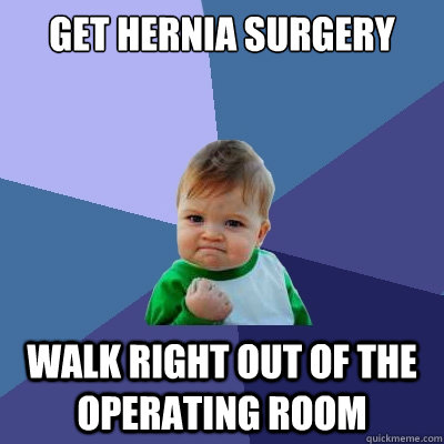 Get Hernia Surgery Walk right out of the operating room - Get Hernia Surgery Walk right out of the operating room  Success Kid