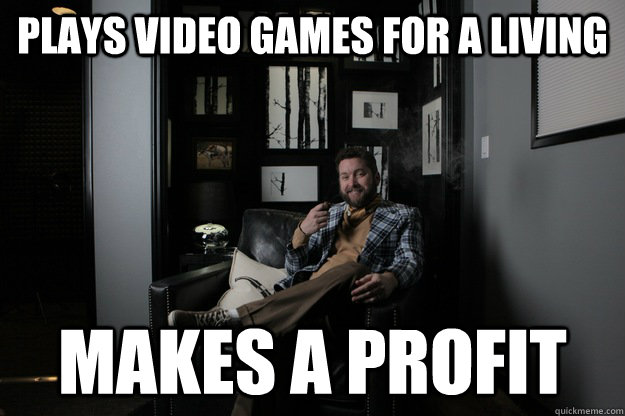 plays video games for a living makes a profit - plays video games for a living makes a profit  benevolent bro burnie
