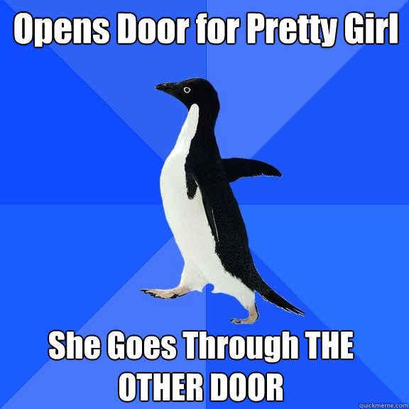 Opens Door for Pretty Girl She Goes Through THE OTHER DOOR  Socially Awkward Penguin