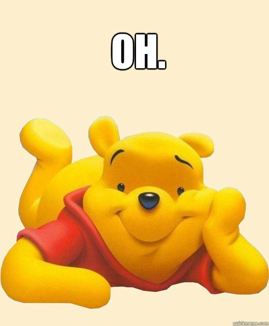 Oh.  