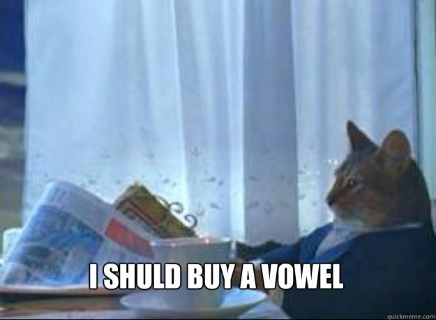 i shuld buy a vowel  - i shuld buy a vowel   I should buy a boat cat