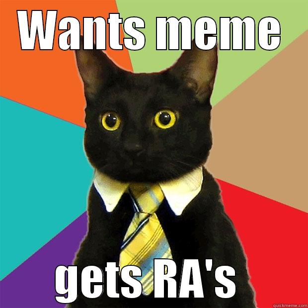 WANTS MEME GETS RA'S  Business Cat