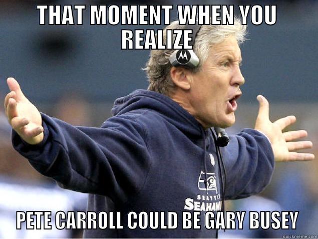 THAT MOMENT WHEN YOU REALIZE PETE CARROLL COULD BE GARY BUSEY Misc