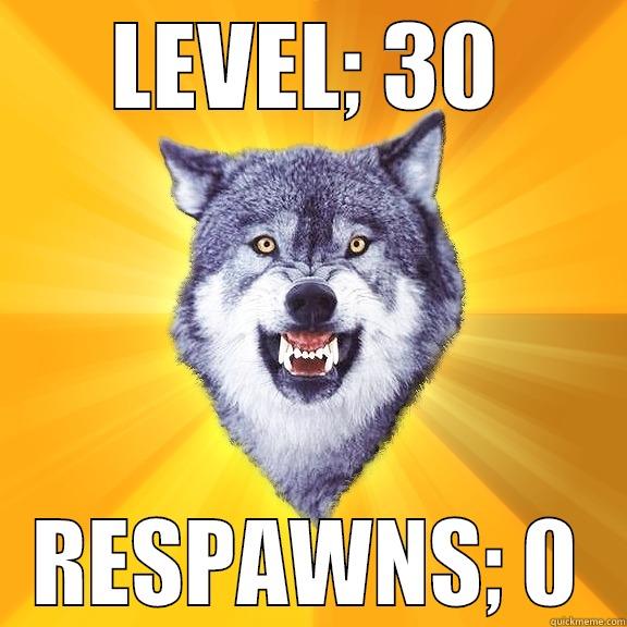 LEVEL; 30 RESPAWNS; 0 Courage Wolf