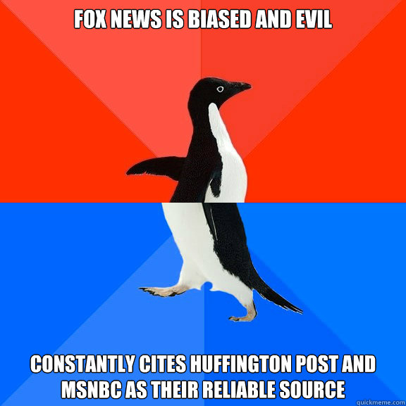 Fox News is biased and evil Constantly Cites Huffington Post and MSNBC as their reliable source  Socially Awesome Awkward Penguin
