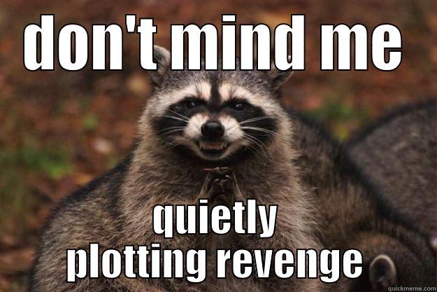 :D revenge - DON'T MIND ME QUIETLY PLOTTING REVENGE Evil Plotting Raccoon