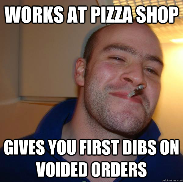 Works at pizza shop Gives you first dibs on voided orders - Works at pizza shop Gives you first dibs on voided orders  Misc
