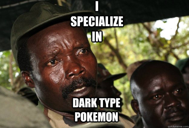i specialize in dark type pokemon   