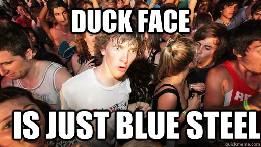 Duck face is just blue steel   Sudden Clarity Clarence