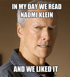 and we liked it In my day we read naomi klein   