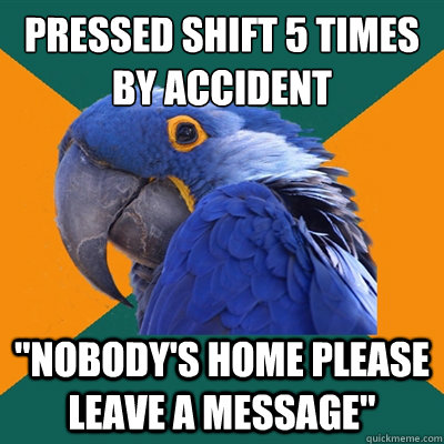 pressed shift 5 times by accident 