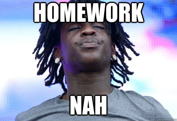 Homework nah  Chief Keef