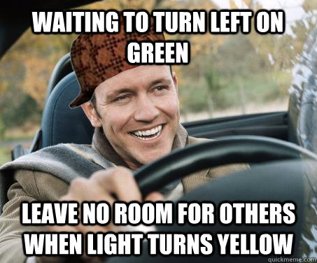 Waiting to turn left on Green Leave no room for others when light turns yellow - Waiting to turn left on Green Leave no room for others when light turns yellow  SCUMBAG DRIVER