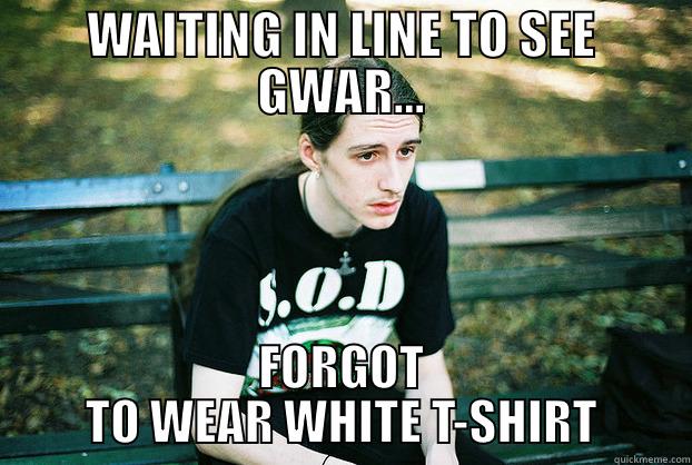 WAITING IN LINE TO SEE GWAR... FORGOT TO WEAR WHITE T-SHIRT Misc