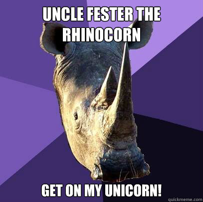 Uncle Fester the rhinocorn get on my unicorn!  Sexually Oblivious Rhino