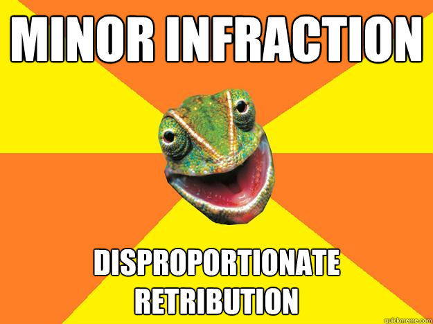 minor infraction disproportionate retribution  Karma Chameleon