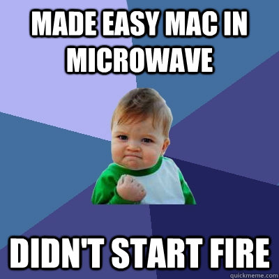 Made Easy Mac in microwave didn't start fire  Success Kid