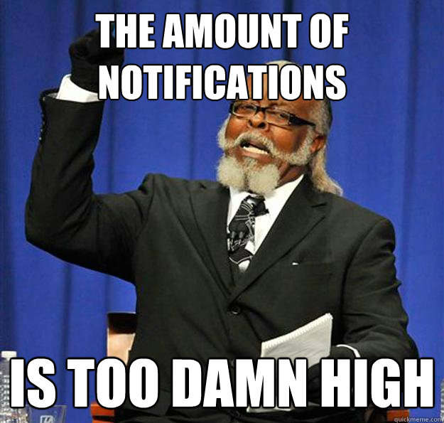 The Amount of Notifications Is too damn high  Jimmy McMillan
