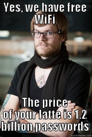 YES, WE HAVE FREE WIFI THE PRICE OF YOUR LATTE IS 1.2 BILLION PASSWORDS Hipster Barista