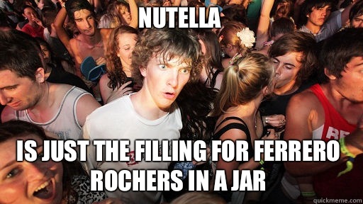 Nutella Is just the filling for Ferrero rochers in a jar  Sudden Clarity Clarence