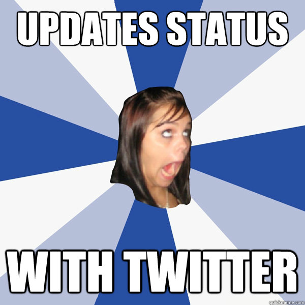 Updates Status With Twitter - Updates Status With Twitter  Annoying Facebook Girl