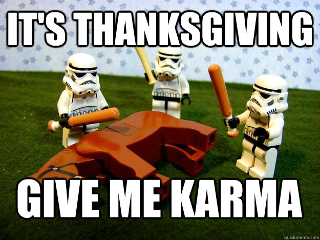 It's Thanksgiving give me karma - It's Thanksgiving give me karma  Misc