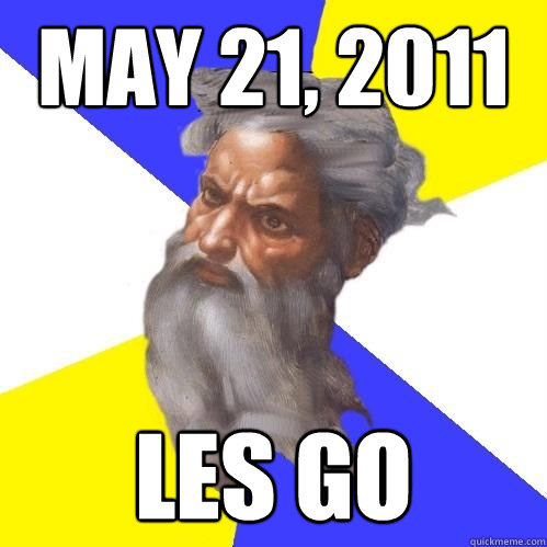 MAY 21, 2011 LES GO  Advice God